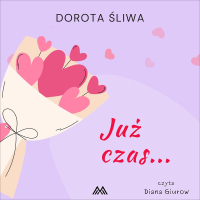 Już czas… - Dorota Śliwa - audiobook