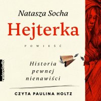 Hejterka. Historia pewnej nienawiści - Natasza Socha - audiobook