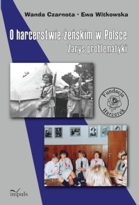 O harcerstwie żeńskim w Polsce. Zarys problematyki - Wanda Czarnota - ebook