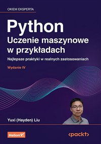 Python. Uczenie maszynowe w przykładach. Najlepsze praktyki w realnych zastosowaniach. Wydanie IV - Yuxi (Hayden) Liu - ebook