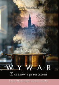 Wywar. Z czasów i przestrzeni. Ostatnie 100 lat w regionie radomskim i nie tylko - Pierzchalska Maria - ebook