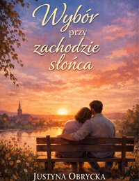 Wybór przy zachodzie słońca - Justyna Obrycka - ebook