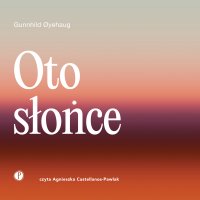 Oto słońce - Gunnhild Oyehaug - audiobook