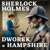 Sherlock Holmes. Dworek w Hampshire - Arthur Conan Doyle - audiobook