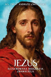 Jezus. Ilustrowana Biografia Zbawiciela - Andrzej Zwoliński - ebook