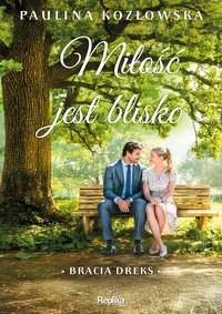 Miłość jest blisko. Bracia Dreks. Tom 1 - Paulina Kozłowska - ebook