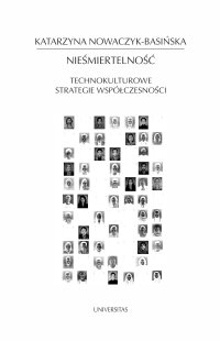 Nieśmiertelność. Technokulturowe strategie współczesności - Katarzyna Nowaczyk-Basińska - ebook