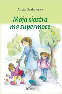Moja siostra ma supermoce - Alicja Grabowska - ebook