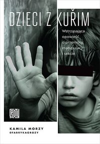 Dzieci z Kuřim. Wstrząsająca opowieść o przemocy, manipulacji i sekcie - Kamila Morzy @fabrykagrozy - ebook