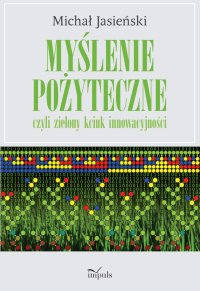 Myślenie pożyteczne, czyli zielony kciuk innowacyjności - Michał Jasieński - ebook