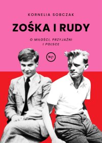 Zośka i Rudy. O miłości, przyjaźni i Polsce - Kornelia Sobczak - ebook