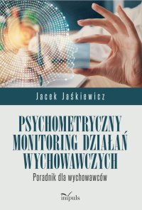 Psychometryczny monitoring działań wychowawczych. Poradnik dla wychowawców - Jacek Jaśkiewicz - ebook