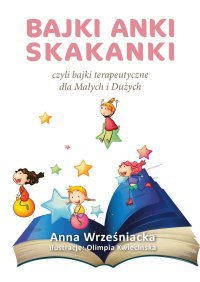 Bajki Anki Skakanki, czyli bajki terapeutyczne dla Małych i Dużych - Anna Wrześniacka - audiobook
