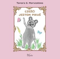 Cześć! Jestem Pikuś - Tamara B. Marszałowa - ebook