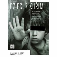 Dzieci z Kuřim. Wstrząsająca opowieść o przemocy, manipulacji i sekcie - Kamila Morzy - audiobook