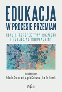 Edukacja w procesie przemian. Realia, perspektywy rozwoju i potencjał innowacyjny - Jolanta Szempruch - ebook