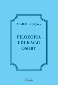 Filozofia edukacji osoby - Adolf Szołtysek - ebook