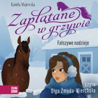 Zaplątane w grzywie. Fałszywe nadzieje - Kamila Majewska - audiobook