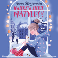 Uwierz w siebie, Matyldo! - Anna Stryjewska - audiobook