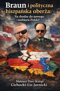 Braun i polityczna hiszpańska oberża: Na drodze do nowego rozbioru Polski! - Mateusz książe Cichocki-Lis-Jarnicki - ebook
