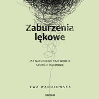 Zaburzenia lękowe. Jak naturalnie przywrócić spokój i harmonię - Ewa Wądołowska - audiobook