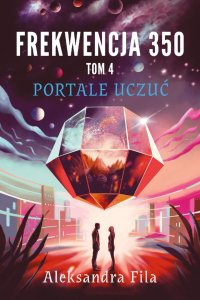 Frekwencja 350. Tom 4. Portale uczuć - Aleksandra Fila - ebook