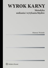 Wyrok karny. Metodyka unikania i wytykania błędów - Mateusz Woiński - ebook
