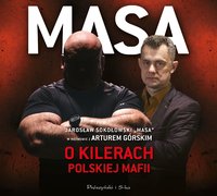 Masa o kilerach polskiej mafii. Jarosław Sokołowski „Masa” w rozmowie z Arturem Górskim - Artur Górski - audiobook