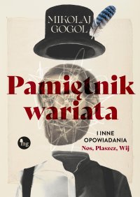 Pamiętnik wariata i inne opowiadania (Nos, Płaszcz, Wij) - Mikołaj Gogol - ebook