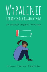 Wypalenie. Poradnik dla nastolatków. Jak odnaleźć drogę do równowagi - Naomi Fisher - ebook