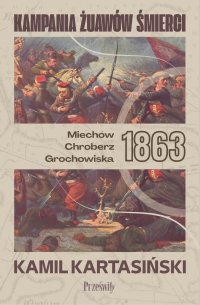Kampania Żuawów Śmierci. Miechów-Chroberz-Grochowiska 1863 - Kamil Kartasiński - ebook