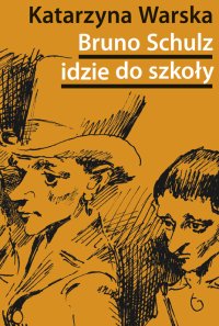 Bruno Schulz idzie do szkoły. Biografia tematyczna - Katarzyna Warska - ebook