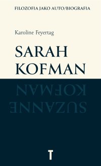 Sarah Kofman. Filozofia jako auto/biografia - Karoline Feyertag - ebook