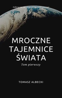Mroczne tajemnice świata cz. 1 - Tomasz Albecki - ebook