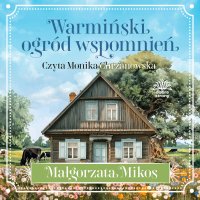 Warmiński ogród wspomnień - Małgorzata Mikos - audiobook