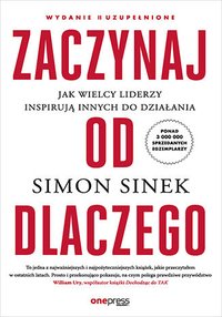 Zaczynaj od DLACZEGO. Jak wielcy liderzy inspirują innych do działania - Simon Sinek - ebook