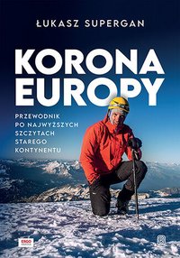 Korona Europy. Przewodnik po najwyższych szczytach Starego Kontynentu - Łukasz Supergan - ebook