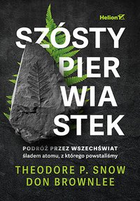 Szósty pierwiastek. Podróż przez Wszechświat śladem atomu, z którego powstaliśmy - Theodore P. Snow - ebook