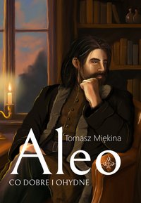 ALEO. Co dobre i ohydne - Tomasz Miękina - ebook
