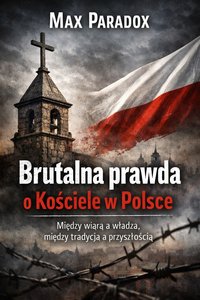 Brutalna prawda o Kościele w Polsce - Między wiarą a władzą, między tradycją a przyszłością - Max Paradox - ebook
