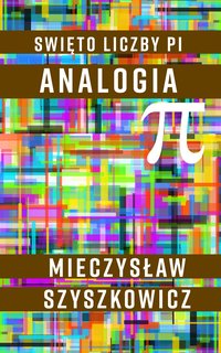 Święto liczby pi. Analogia - Mieczysław Szyszkowicz - ebook