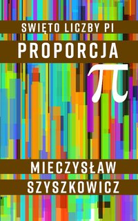 Święto liczby pi. Proporcja. - Mieczysław Szyszkowicz - ebook