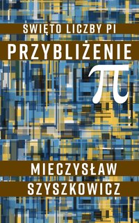 Święto liczby pi. Przybliżenie. - Mieczysław Szyszkowicz - ebook