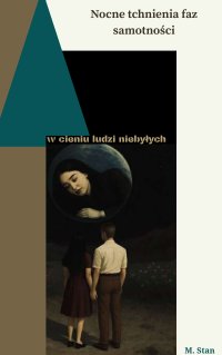 Nocne tchnienia faz samotności - w cieniu ludzi niebyłych. - Monika Stankiewicz - ebook