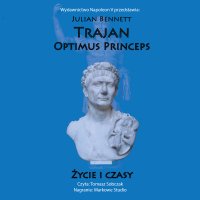 Trajan. Optimus Princeps. Życie i czasy - Julian Bennett - audiobook