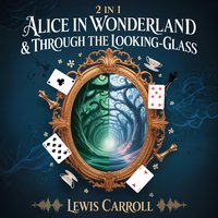 2-in-1 Alice in Wonderland & Through the Looking-Glass (The Complete Classic Collection) - Lewis Carroll - audiobook
