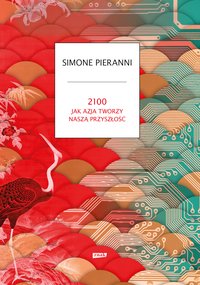 2100. Jak Azja tworzy naszą przyszłość - Simone Pieranni - ebook