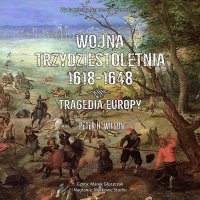 Wojna trzydziestoletnia 1618-1648. Tragedia Europy - Peter H. Wilson - audiobook