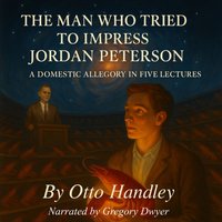 Man Who Tried to Impress Jordan Peterson - Otto Handley - audiobook