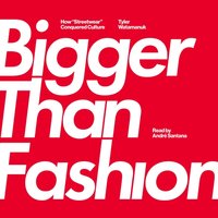 Bigger Than Fashion - Tyler Watamanuk - audiobook
